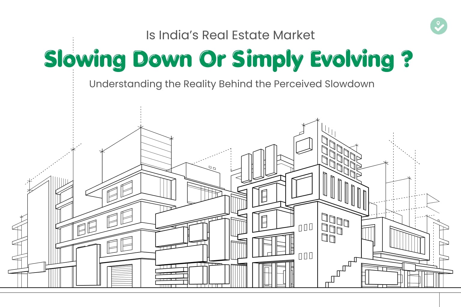 Is India’s Real Estate Market Slowing Down or Simply Evolving?